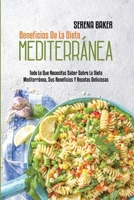 Beneficios De La Dieta Mediterránea: Todo Lo Que Necesitas Saber Sobre La Dieta Mediterránea, Sus Beneficios Y Recetas Deliciosas (Benefits of the Mediterranean Diet) 1802149856 Book Cover