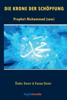 Die Krone Der Schöpfung: Prophet Muhammad (saw) 9403749482 Book Cover