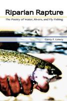 Riparian Rapture: The Poetry of Water, Rivers, and Fly Fishing 197625356X Book Cover