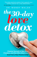 The 30-Day Love Detox: Cleanse Yourself of Bad Boys, Cheaters, and Men Who Won't Commit - And Find a Real Relationship 1609619706 Book Cover