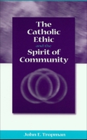 The Catholic Ethic and the Spirit of Community 0878408908 Book Cover