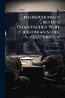 Untersuchungen Uber Den Didaktischen Wert Ciceronianischer Schulschriften, Volume 1 1144266238 Book Cover