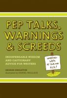 Pep Talks, Warnings, And Screeds: Indispensable Wisdom And Cautionary Advice For Writers 1582975655 Book Cover