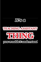 It's teaching assistant thing you wouldn't understand: Teaching Assistant Notebook journal Diary Cute funny humorous blank lined notebook Gift for student school college ruled graduation gift ... job  1677290129 Book Cover