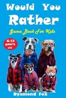 Would You Rather Game Book For Kids 6 - 12 Years Old: With 200 "Would You Rather" Question, Silly Questions, Hilarious Situations For The Fun Of The Whole Family. B087L4PF3M Book Cover