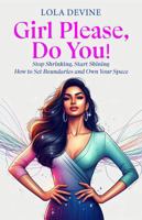 Girl Please, Do You!: Stop Shrinking, Start Shining—How to Set Boundaries and Own Your Space B0DPNC5RHY Book Cover