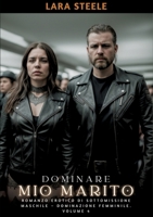 Dominare mio Marito: Romanzo Erotico di Sottomissione Maschile - Dominazione Femminile. Volume 4 338418548X Book Cover