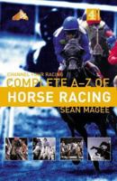 Channel 4 Racing:Complete A-Z of Horse Racing (Channel Four racing guides) 0752219480 Book Cover