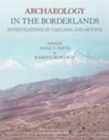 Archaeology in the Borderlands: Investigations in Caucasia and Beyond (Monograph (Cotsen Institute of Archaeology at Ucla), 47.) 1931745013 Book Cover