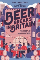 Beer Breaks in Britain: 30 Places to Enjoy Britain's Quality Beer Scene 1844867005 Book Cover