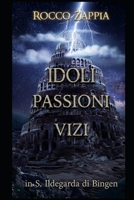 IDOLI PASSIONI VIZI MALATTIE: Dagli scritti di Santa Ildegarda di Bingen (ILDEGARDA E LA CREAZIONE) (Italian Edition) B0HDCD8Z2J Book Cover