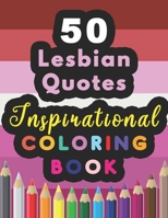 50 Lesbian Quotes Inspirational Coloring Book: Classy And Positive Self-Discovery Coloring Book With Motivating Lesbian Quotations To Fill In | 100 Pages | 8.5 x 11 inches | Vetted And Updated B08GFSYM6Q Book Cover