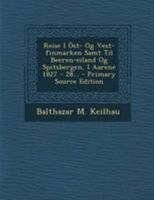 Reise I Öst- Og Vest-finmarken Samt Til Beeren-eiland Og Spitsbergen, I Aarene 1827 - 28... 1018684468 Book Cover