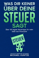 Was dir keiner über deine Steuer sagt: über 100 legale Steuertipps für mehr Geld vom Finanzamt (German Edition) B0F3JGLW7T Book Cover