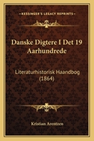 Danske Digtere I Det 19 Aarhundrede: Literaturhistorisk Haandbog (1864) 1167567587 Book Cover