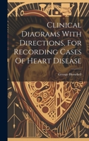 Clinical Diagrams With Directions, For Recording Cases Of Heart Disease 1022367307 Book Cover