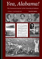 Yea, Alabama! the Uncensored Journal of the University of Alabama (Volume 3 - 1901 Through 1926) 1527516210 Book Cover
