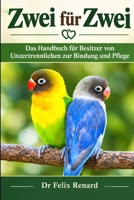 Zwei für Zwei: Das Handbuch für Besitzer von Unzertrennlichen zur Bindung und Pflege (German Edition) B0HJSWDSCT Book Cover