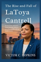 The Rise and Fall of LaToya Cantrell: From New Orleans’ First Female Mayor to a Groundbreaking Indictment B0FMPW2GVL Book Cover