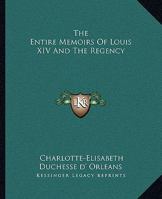 The Entire Memoirs of Louis XIV and the Regency 141916113X Book Cover