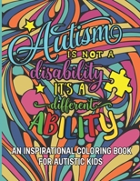 Autism is not a disability It's a different ability: An Inspirational Coloring Book for Autistic Kids with Motivational Sayings and Positive Affirmations B08924C3WQ Book Cover