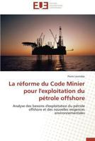 La Ra(c)Forme Du Code Minier Pour L'Exploitation Du Pa(c)Trole Offshore 3841738168 Book Cover