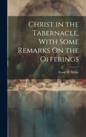 Christ in the Tabernacle, With Some Remarks On the Offerings 1021211702 Book Cover