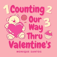 Counting Our Way Thru Valentine's: A Counting Book For Little Girls Ages 2 To 4. B08T6243MD Book Cover