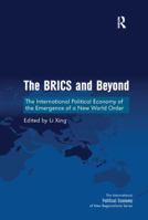 The Brics and Beyond: The International Political Economy of the Emergence of a New World Order 1138359343 Book Cover