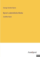 Byron's sämmtliche Werke: Zwölfter Band 3382063581 Book Cover