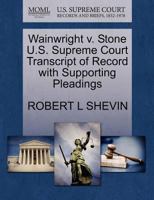 Wainwright v. Stone U.S. Supreme Court Transcript of Record with Supporting Pleadings 1270574167 Book Cover