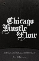 Chicago Hustle and Flow: Gangs, Gangsta Rap, and Social Class 0816692297 Book Cover