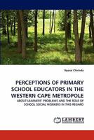 PERCEPTIONS OF PRIMARY SCHOOL EDUCATORS IN THE WESTERN CAPE METROPOLE: ABOUT LEARNERS' PROBLEMS AND THE ROLE OF SCHOOL SOCIAL WORKERS IN THIS REGARD 3843350817 Book Cover