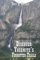 Discover Yosemite's Forgotten Trails (Discover Yosemite's Forgotten Trails) 0989788008 Book Cover