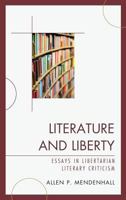 Literature and Liberty: Essays in Libertarian Literary Criticism 0739186337 Book Cover