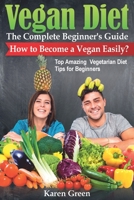 VEGAN DIET – The Complete Beginner's Guide. How to Become a Vegan Easily? B08QS545PD Book Cover