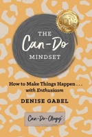 The Can-Do Mindset: How to Make Things Happen . . . with Enthusiasm B0B2V2D3B6 Book Cover