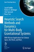 Heuristic Search Methods and Dynamics for Multi-Body Gravitational Systems: With Mission Applications for Cislunar Space, the Moon, and Mars (Space Technology Library, 48) 3032203465 Book Cover