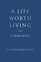 A Life Worth Living: A Collection Of Poetry B0CL5JTX97 Book Cover