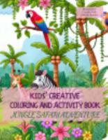 Kids' Creative Coloring and Activity Book (Jungle Safari Adventure): Moments of Creativity: Ignite Your Adventurous Kids' Imagination and Learning, ... and Activities. (Dream2Live Creative Kids) 1964599210 Book Cover