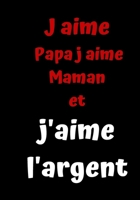 J aime  Papa j aime Maman et j'aime l'argent: Journal ligné original de 110 pages- Une belle idée de cadeau (French Edition) 1657100065 Book Cover