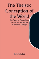 The Theistic Conception of the World An Essay in Opposition to Certain Tendencies of Modern Thought 9357945962 Book Cover