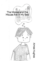 The Moose and the Mouse Are in My Bed 1514124637 Book Cover