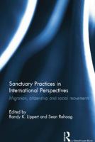 Sanctuary Practices in International Perspectives: Migration, Citizenship and Social Movements 1138789143 Book Cover