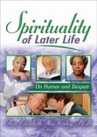 Spirituality of Later Life: On Humor and Despair 0789027321 Book Cover