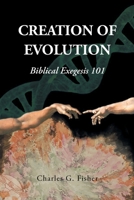 Creation of Evolution: Biblical Exegesis 101 1636920748 Book Cover