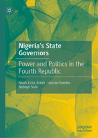Nigeria's State Governors: Power and Politics in the Fourth Republic 3032186781 Book Cover