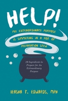 Help! My Extraordinary Purpose is Simmering in a Pot of Preparation Stew 1958122483 Book Cover