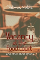 Vacancy at the Food Court: & Other Short Stories 1537677454 Book Cover