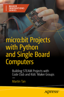 Micro: Bit Projects with Python and Single Board Computers: Building Steam Projects with Code Club and Maker Groups 1484291964 Book Cover